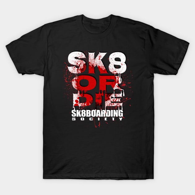 sk8boarding society sk8 or die T-Shirt by printjobz